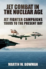 Jet Combat in the Nuclear Age: Jet Fighter Campaigns?1980s to the Present Day