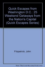 Quick Escapes from Washington, D.C: 25 Weekend Trips from the Nation's Capital (Quick Escapes Series)