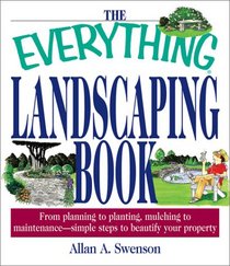 The Everything Landscaping Book: From Planning to Planting, Mulching to Maintenance--Simple Steps to Beautify Your Property (Everything Series)
