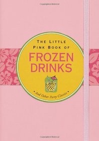 The Little Pink Book of Frozen Drinks (Little Pink Books) (Little Pink Books (Peter Pauper))