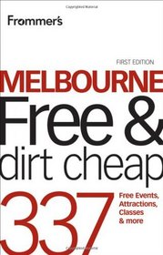 Frommer's Melbourne Free and Dirt Cheap: 320 Free Events, Attractions and More (Frommer's Free & Dirt Cheap)