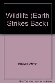 Wildlife: How We Use and Abuse Our Planet (Earth Strikes Back)