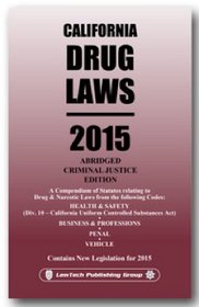 California Drug Laws: 2015 Abridged Criminal Justice Edition