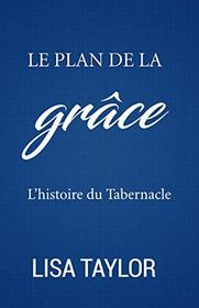 Le plan de la grce: L'histoire du Tabernacle (French Edition)