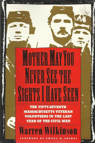 Mother, May You Never See the Sights I'Ve Seen: The Fifty Seventh Massachusetts Veteran Volunteers in the Army of the Potomac 1864 - 1865