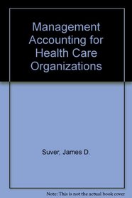 Management Accounting for Healthcare Organizations