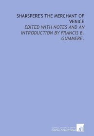Shakspere's The merchant of Venice: edited with notes and an introduction by Francis B. Gummere.
