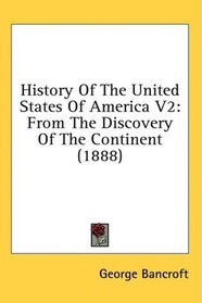 History Of The United States Of America V2: From The Discovery Of The Continent (1888)