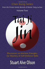 Tai Ji Jin: Discourses on Intrinsic Energies for Mastery of Self-Defense Skills (Chen Kung Series) (Volume 2)