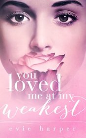 You Loved Me At My Weakest (Volume 2)