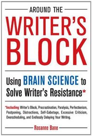 Around the Writer's Block: Using Brain Science to Solve Writer's Resistance