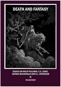 Death and Fantasy: Essays on Philip Pullman, C.S. Lewis, George MacDonald and R.L. Stevenson