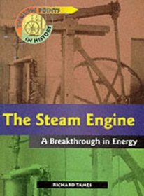 The Steam Engine: A Breakthrough in Energy (Turning Points in History)
