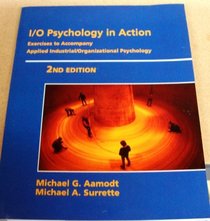 I/O Psychology in Action : Exercises to Accompany Applied Industrial/Organizational Psychology