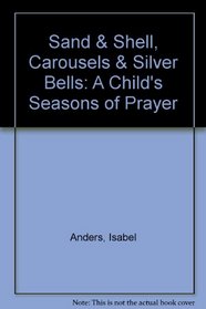 Sand and Shell, Carousels and Silver Bells; A Child's Seasons of Prayer
