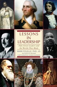 Lessons in Leadership: Fifty Great Leaders and the Worlds They Made