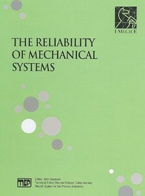 The Reliability of Mechanical Systems (Imeche Guides for the Process Industries)