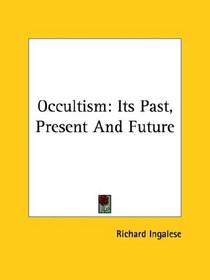 Occultism: Its Past, Present And Future