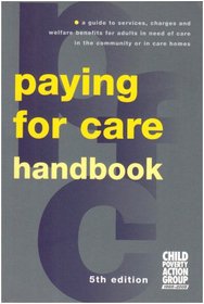 Paying for Care Handbook: A Guide to Services, Charges and Welfare Benefits for Adults in Need of Care in the Community or in Care Homes
