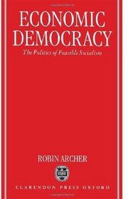 Economic Democracy: The Politics of Feasible Socialism
