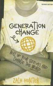 Generation Change, Revised and Expanded Edition: Roll Up Your Sleeves and Change the World