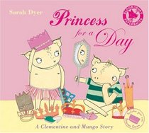 Princess for a Day: A Clementine and Mungo Story (Bloomsbury Paperbacks)