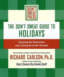 DON'T SWEAT GUIDE TO HOLIDAYS, THE: ENJOYING THE FESTIVITIES AND LETTING GO OF THE TENSION (Don't Sweat Guides)