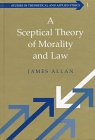 A Sceptical Theory of Morality and Law (Studies in Theoretical and Applied Ethics, Vol 1)