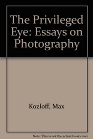 The Privileged Eye: Essays on Photography