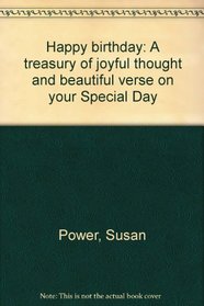 Happy birthday: A treasury of joyful thought and beautiful verse on your Special Day