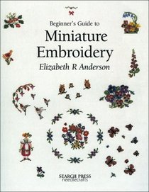 Beginner's Guide to Miniature Embroidery (Beginner's Guide to)