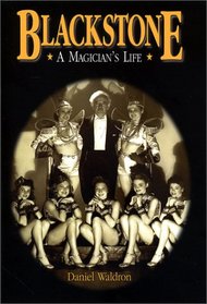 Blackstone, a Magician's Life: The World and Magic Show of Harry Blackstone, 1885-1965