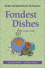 Fondest Dishes Come True: Recipes and Variations for All Occasions