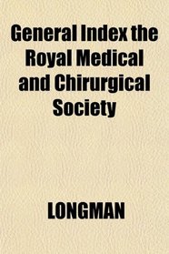 General Index the Royal Medical and Chirurgical Society