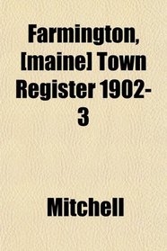 Farmington, [maine] Town Register 1902-3