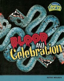 Blood and Celebration: Aztec Beliefs (Raintree Fusion: World History)