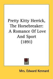 Pretty Kitty Herrick, The Horsebreaker: A Romance Of Love And Sport (1891)