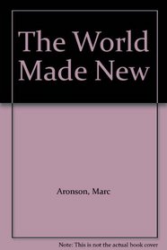 The World Made New: Why the Age of Exploration Happened & How it Changed the World