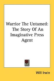 Warrior The Untamed: The Story Of An Imaginative Press Agent