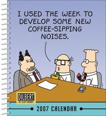 Dilbert 2007 Calendar: I Used the Week to Develop Some New Coffee-Sipping Noises