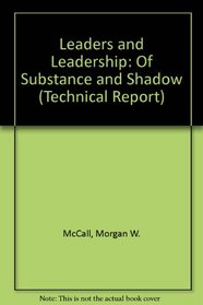 Leaders and Leadership: Of Substance and Shadow (Technical Report Series, No 2)