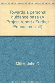 Towards a personal guidance base (A Project report / Further Education Unit)