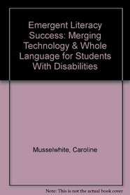 Emergent Literacy Success: Merging Technology & Whole Language for Students With Disabilities