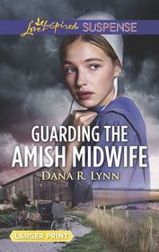 Guarding the Amish Midwife (Amish Country Justice, Bk 6) (Love Inspired Suspense, No 755) (Larger Print)