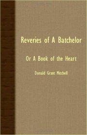 Reveries Of A Batchelor - Or A Book of the Heart
