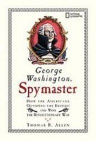 George Washington, Spymaster: How the Americans Outspied the British and Won the Revolutionary War