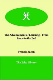The Advancement of Learning.   From Rome to the End