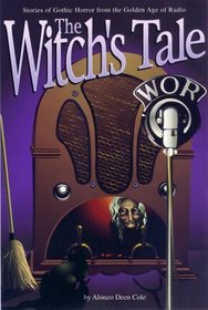 The Witch's Tale: Stories of Gothic Horror from the Golden Age of Radio