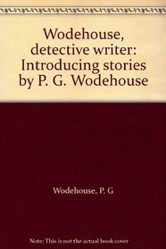 Wodehouse, detective writer: Introducing stories by P. G. Wodehouse