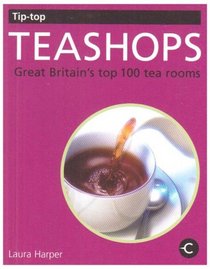 Tip-top Teashops: Great Britain's Top 100 Tea Rooms